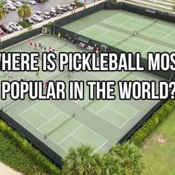 Where is Pickleball Most Popular in the World? Exploring the Global Reach of the Sport