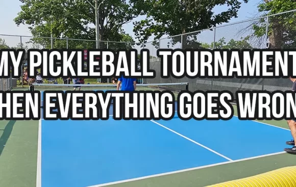 Pickleball Tournament – When Everything Goes Wrong!