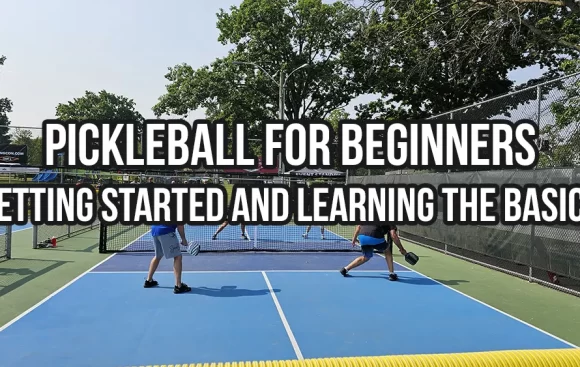 Pickleball for Beginners- Getting Started and Learning the Basics