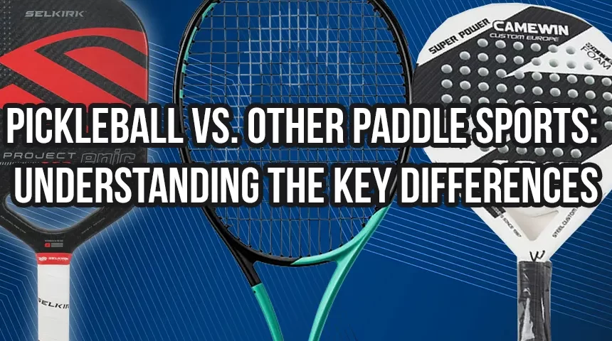 Pickleball vs. Other Paddle Sports