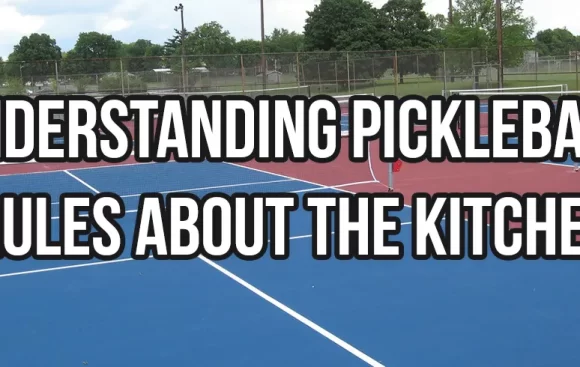 Understanding Pickleball Rules about the Kitchen