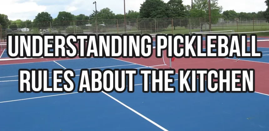 Understanding Pickleball Rules about the Kitchen