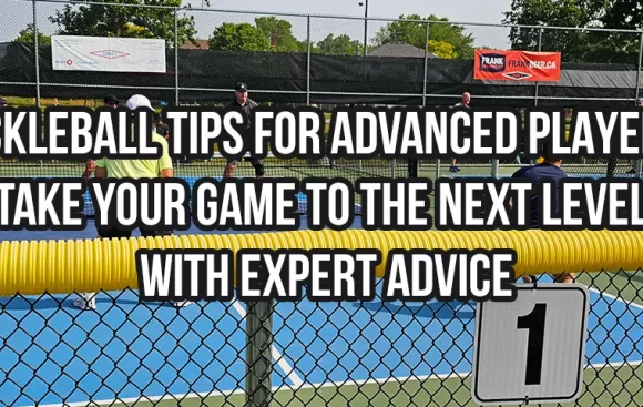 Pickleball Tips for Advanced Players