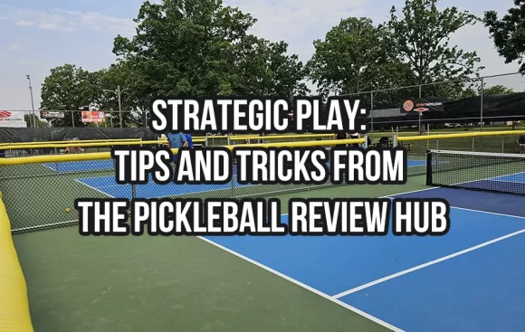 Strategic Play: Tips and Tricks from the Pickleball Review Hub